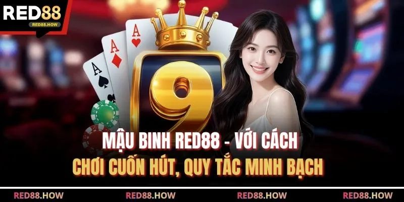 Mậu Binh Red88 - Với Cách Chơi Cuốn Hút, Quy Tắc Minh Bạch